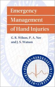 Emergency Management of Hand Injuries (Oxford Handbooks in Emergency Medicine, 17)