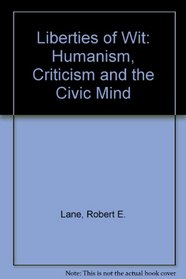 The Liberties of Wit: Humanism, Criticism, and the Civic Mind
