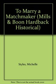 To Marry a Matchmaker. Michelle Styles (Historical Romance Hb)
