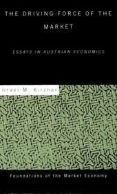 Driving Force of the Market : Essays in Austrian Economics (Foundations of the Market Economy)