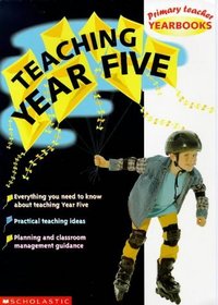 Teaching Year Five (Primary Teacher Yearbooks)