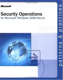 Security Operations Guide for Microsoft  Windows  2000 Server (Patterns & Practices)