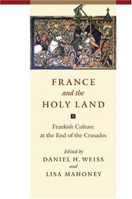 France and the Holy Land : Frankish Culture at the End of the Crusades (Parallax: Re-visions of Culture and Society)