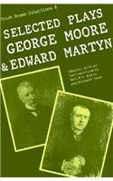 Selected Plays of George Moore and Edward Martyn (Irish Dramatic Selections)