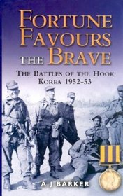 FORTUNE FAVOURS THE BRAVE: The Battles for the Hook, Korea 1952-53: The Commonwealth Brigade in the Korean War