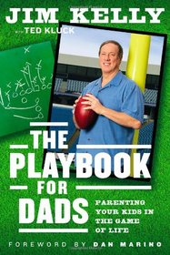 The Playbook for Dads: Parenting Your Kids In the Game of Life