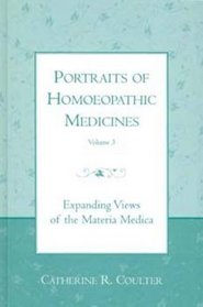 Portraits of Homoeopathic Medicines Volume 3, Expanding Views of the Materia Medica
