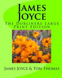 James Joyce: The Dubliners Large Print Edition (Volume 1)