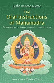 The Oral Instructions of Mahamudra: The very essence of Buddha's teachings of sutra and tantra