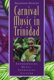 Carnival Music in Trinidad: Experiencing Music, Expressing Culture (Global Music Series)