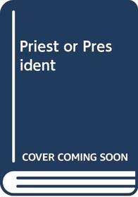 Priest or president?