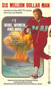 Wine, Women and War (Six Million Dollar Man, Bk 1)