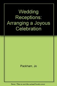 Wedding Receptions: Arranging a Joyous Celebration