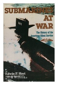 Submarines at War: The History of the American Silent Service