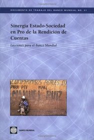 Sinergia Estado-Sociedad en Pro de la Rendicion de Cuentas: Lecciones para el Banco Mundial (World Bank Working Papers: Spanish)