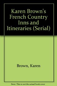 Karen Brown's France Charming Inns & Itineraries (Serial)