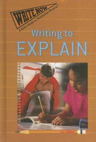 Writing to Explain (Jarnow, Jill. Write Now)
