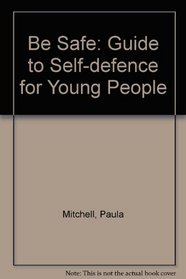 Be Safe: Guide to Self-defence for Young People