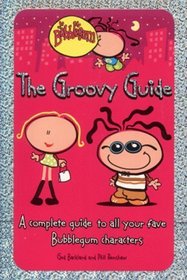 The Groovy Guide: A Complete Guide to All Your Fave Bubblegum Characters (Bubblegum)