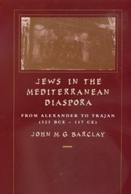 Jews in the Mediterranean Diaspora: From Alexander to Trajan (323 Bce-117 Ce) (Hellenistic Culture and Society)