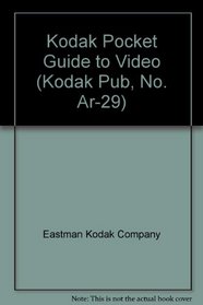 Kodak Pocket Guide to Video (Kodak Pub, No. Ar-29)
