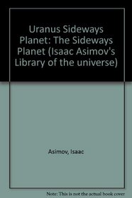 Uranus Sideways Planet: The Sideways Planet (Isaac Asimov's Library of the universe)
