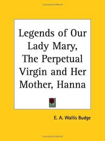 Legends of Our Lady Mary, The Perpetual Virgin and Her Mother, Hanna