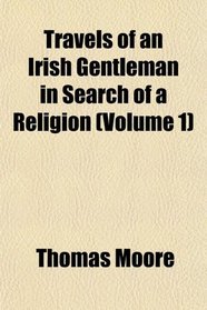 Travels of an Irish Gentleman in Search of a Religion (Volume 1)