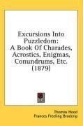 Excursions Into Puzzledom: A Book Of Charades, Acrostics, Enigmas, Conundrums, Etc. (1879)