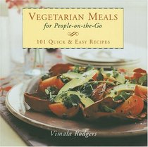 Vegetarian Meals For People On-The-Go : 101 Quick  Easy Recipes