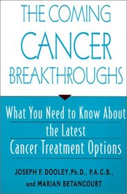 The Coming Cancer Breakthroughs: What You Need to Know about the Latest Cancer Treatment Options