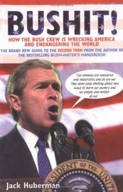 Bushit!: How the Bush Crew Is Wrecking America and Endangering the World