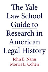The Yale Law School Guide to Research in American Legal History (Yale Law Library Series in Legal History and Reference)