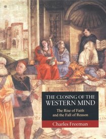 The closing of the Western mind : the rise of faith and the fall of reason..