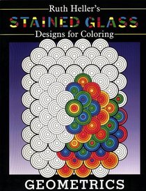 Ruth Heller's Stained Glass: Designs for Coloring Geometrics (Stained Glass Designs for Coloring)
