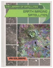 Earth Imaging Satellites (The Library of Satellites)