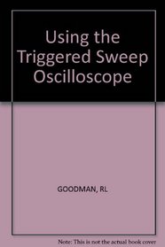 Using the Triggered Sweep Oscilloscope