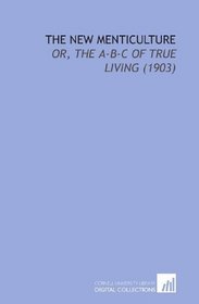 The New Menticulture: Or, the a-B-C of True Living (1903)