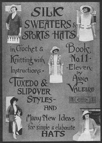 Silk Sweaters and Sports Hats in Crochet and Knitting with Instructions (Book No. 11)