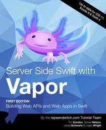 Server Side Swift with Vapor: Building Web APIs and Web Apps in Swift