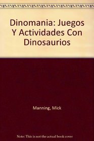 Dinomania: Juegos Y Actividades Con Dinosaurios (Spanish Edition)