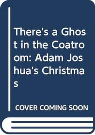 There's a Ghost in the Coatroom: Adam Joshua's Christmas