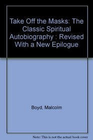 Take Off the Masks: The Classic Spiritual Autobiography : Revised With a New Epilogue