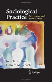 Sociological Practice: Intervention and Social Change (Clincal Sociology; Research and Practice)