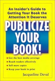 Publicize Your Book!: An Insider's Guide to Getting Your Book the Attention It Deserves