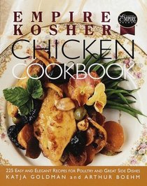 Empire Kosher Chicken Cookbook : 225 Easy and Elegant Recipes for Poultry and Great Side Dishes