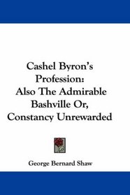 Cashel Byron's Profession: Also The Admirable Bashville Or, Constancy Unrewarded