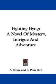Fighting Byng: A Novel Of Mystery, Intrigue And Adventure
