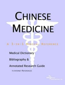 Chinese Medicine - A Medical Dictionary, Bibliography, and Annotated Research Guide to Internet References