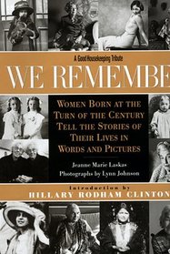 We Remember: Women Born at the Turn of the Century Tell the Stories of Their Lives in Words and Pictures